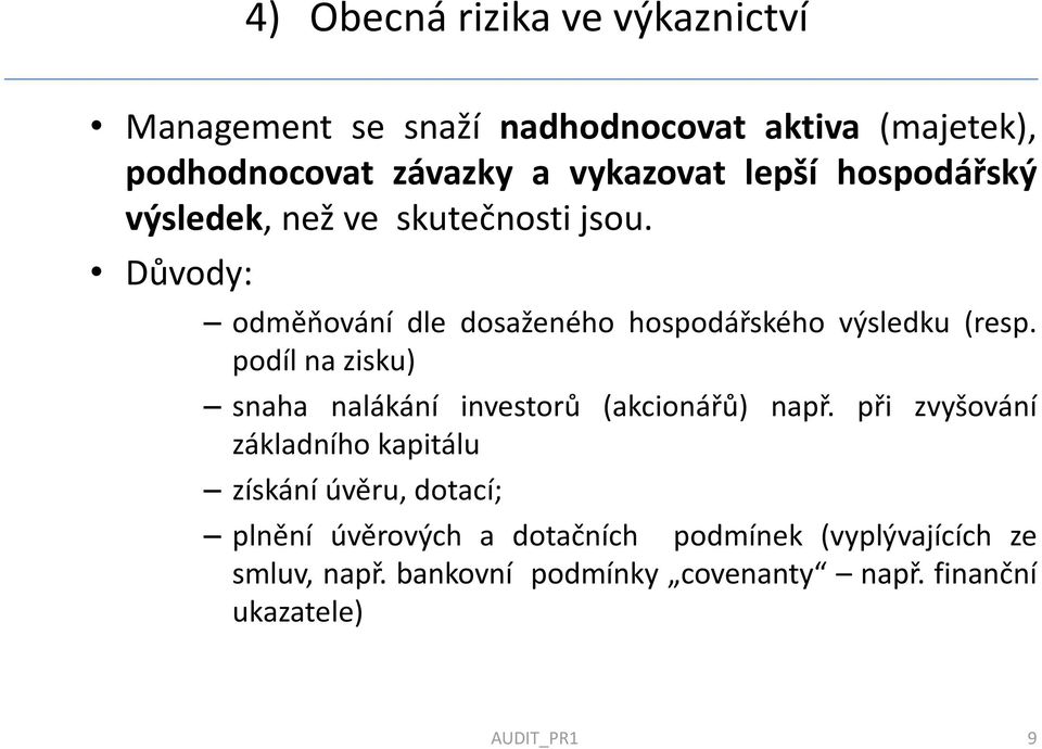 podíl na zisku) snaha nalákání investorů (akcionářů) např.