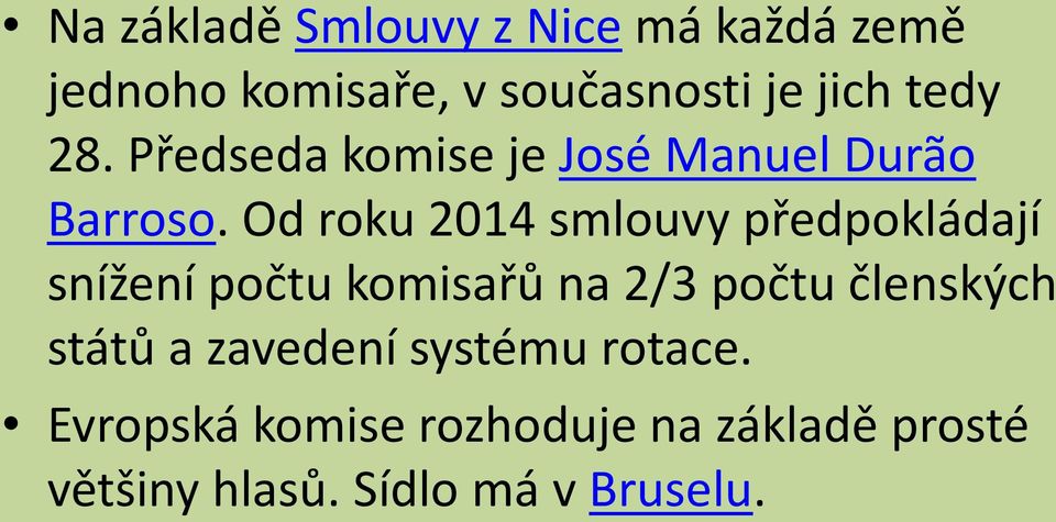 Od roku 2014 smlouvy předpokládají snížení počtu komisařů na 2/3 počtu členských