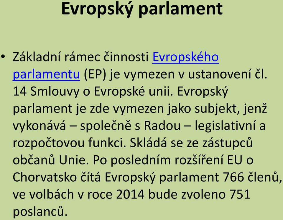 Evropský parlament je zde vymezen jako subjekt, jenž vykonává společně s Radou legislativní a