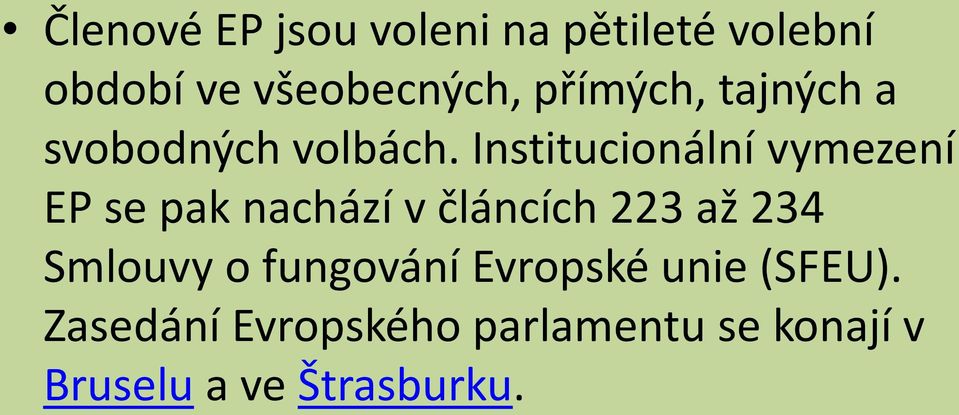 Institucionální vymezení EP se pak nachází v článcích 223 až 234