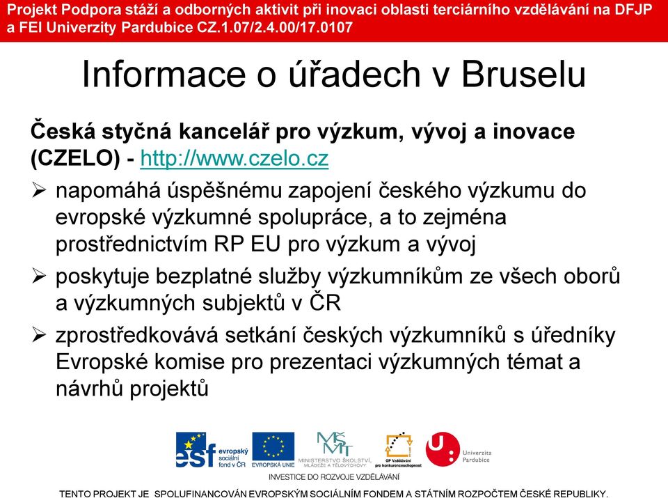 RP EU pro výzkum a vývoj poskytuje bezplatné služby výzkumníkům ze všech oborů a výzkumných subjektů v ČR