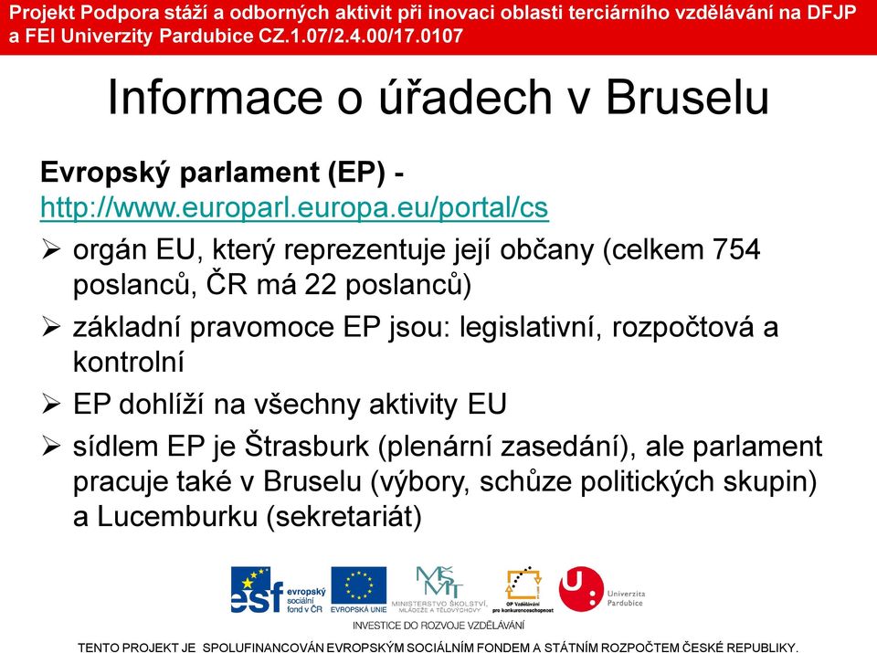 eu/portal/cs orgán EU, který reprezentuje její občany (celkem 754 poslanců, ČR má 22 poslanců) základní
