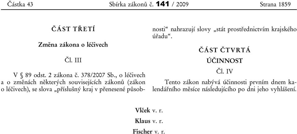 , o léčivech a o změnách některých souvisejících zákonů (zákon o léčivech), se slova příslušný kraj v přenesené