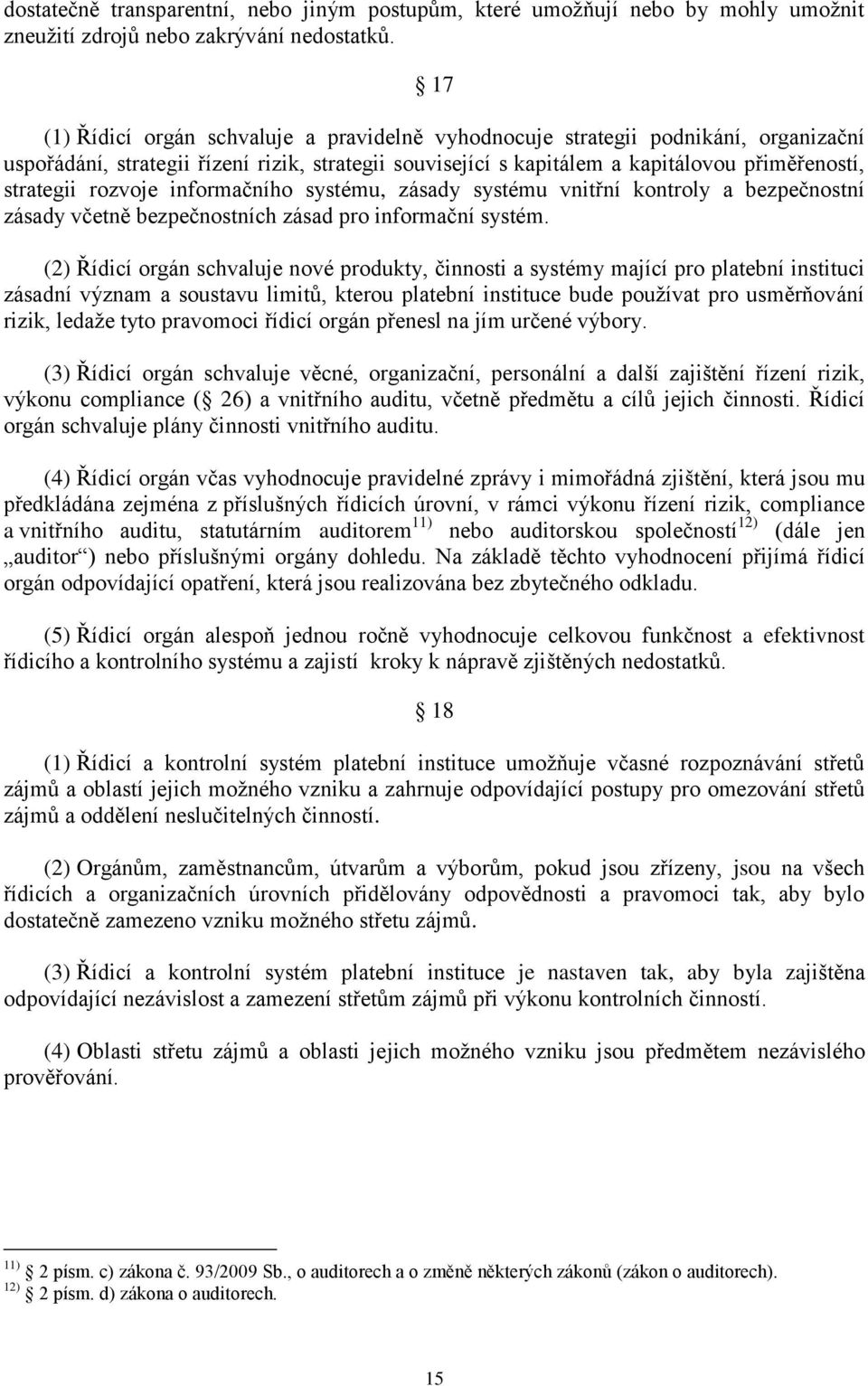 rozvoje informačního systému, zásady systému vnitřní kontroly a bezpečnostní zásady včetně bezpečnostních zásad pro informační systém.