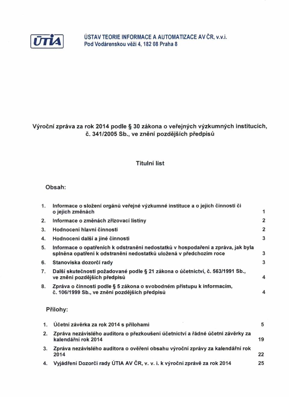 Informaceo změnáchzřizovací listiny 2 3. Hodnoceníhlavní činnosti 2 4. Hodnocenídalší a jiné činnosti 3 5.