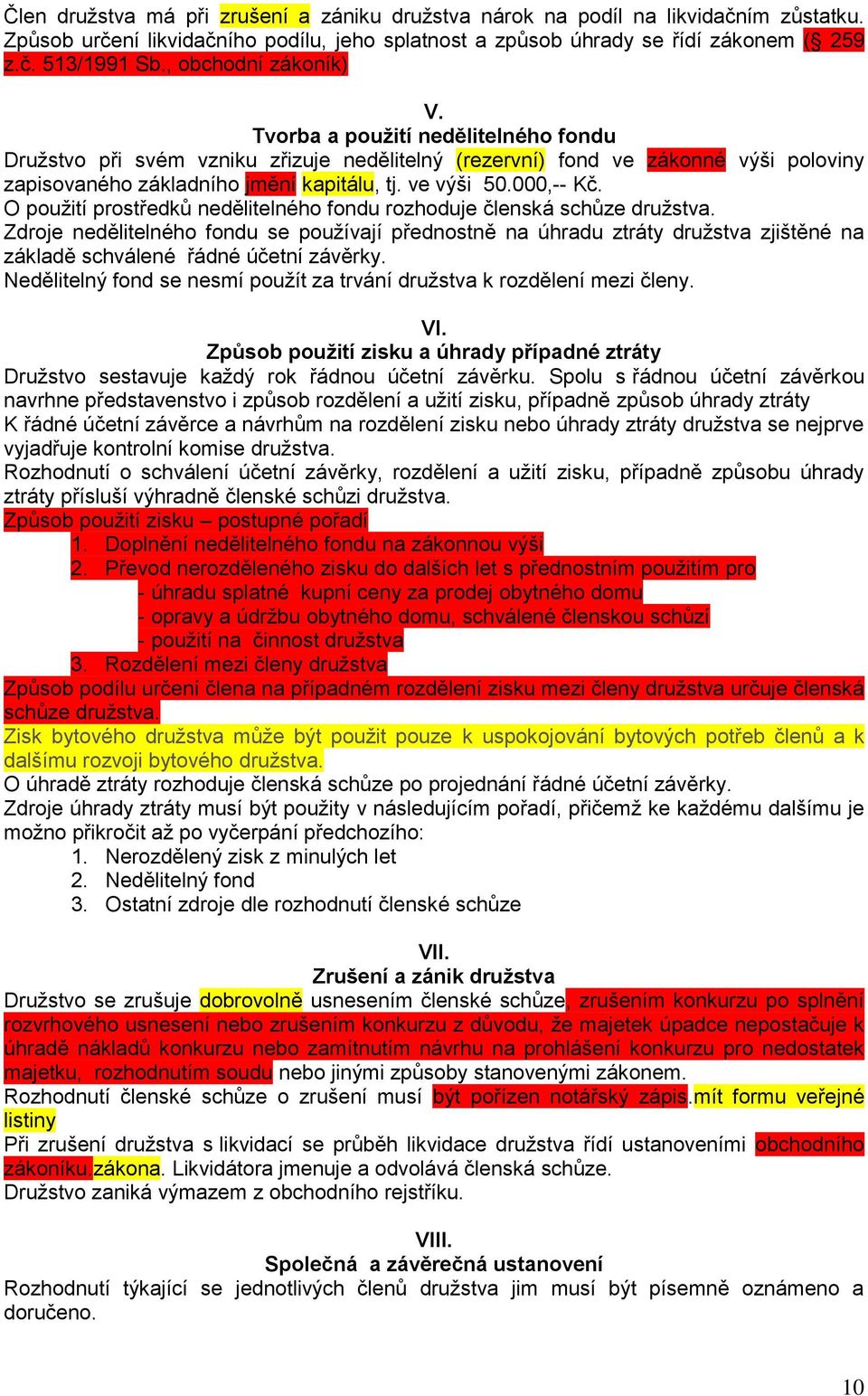 ve výši 50.000,-- Kč. O použití prostředků nedělitelného fondu rozhoduje členská schůze družstva.