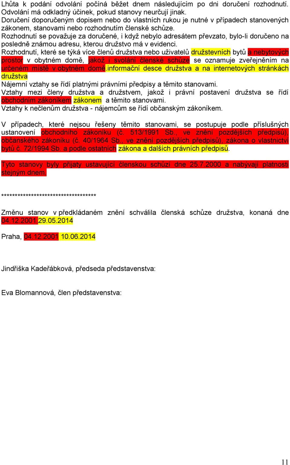 Rozhodnutí se považuje za doručené, i když nebylo adresátem převzato, bylo-li doručeno na posledně známou adresu, kterou družstvo má v evidenci.