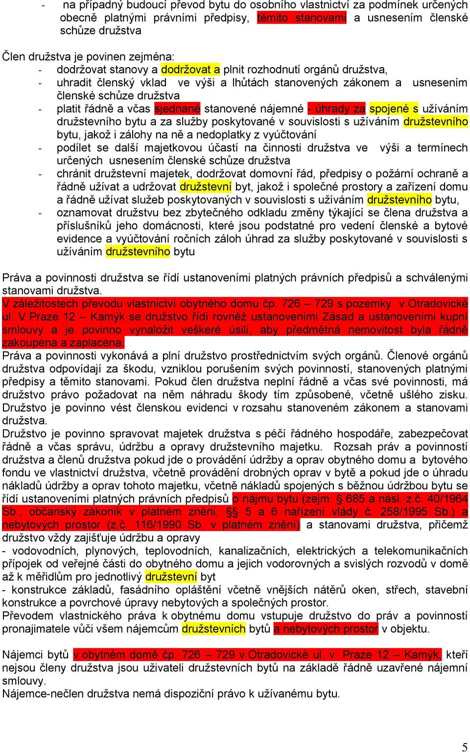 sjednané stanovené nájemné - úhrady za spojené s užíváním družstevního bytu a za služby poskytované v souvislosti s užíváním družstevního bytu, jakož i zálohy na ně a nedoplatky z vyúčtování -