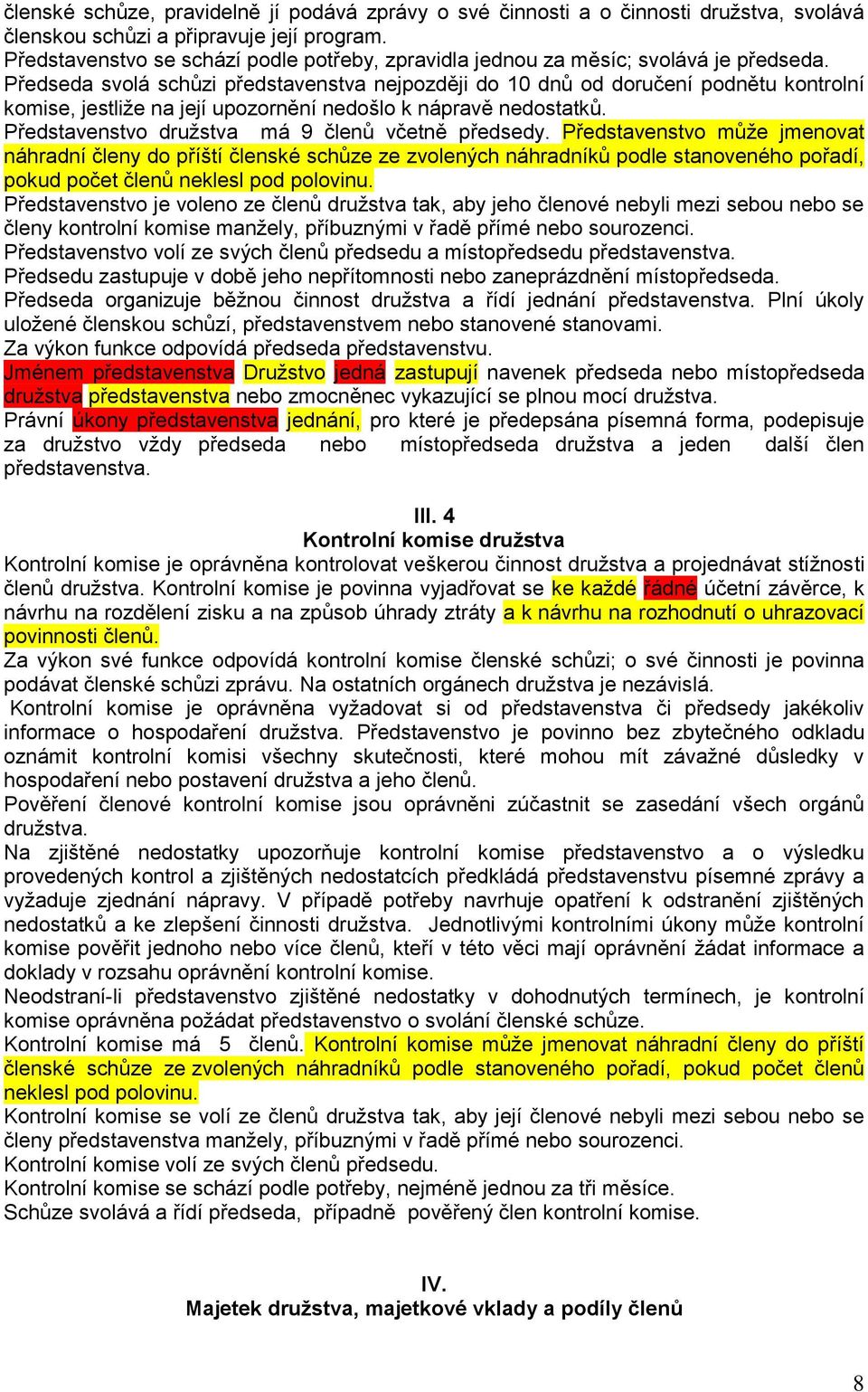 Předseda svolá schůzi představenstva nejpozději do 10 dnů od doručení podnětu kontrolní komise, jestliže na její upozornění nedošlo k nápravě nedostatků.