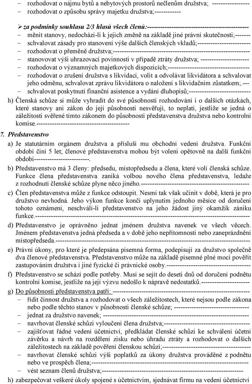 vkladů;------------------------ rozhodovat o přeměně družstva;-------------------------------------------------------------- stanovovat výši uhrazovací povinnosti v případě ztráty družstva;