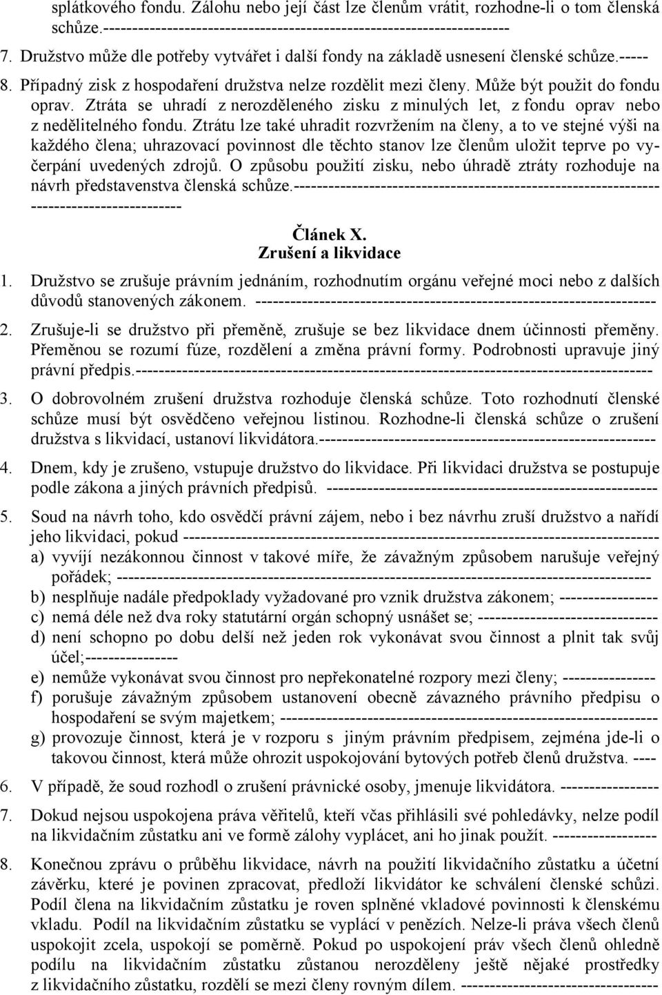 Ztráta se uhradí z nerozděleného zisku z minulých let, z fondu oprav nebo z nedělitelného fondu.