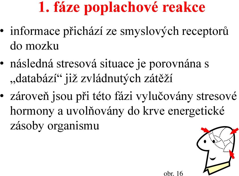 databází již zvládnutých zátěží zároveň jsou při této fázi