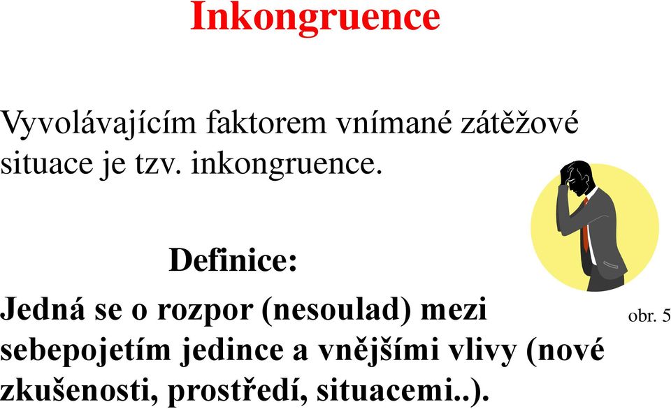 Definice: Jedná se o rozpor (nesoulad) mezi