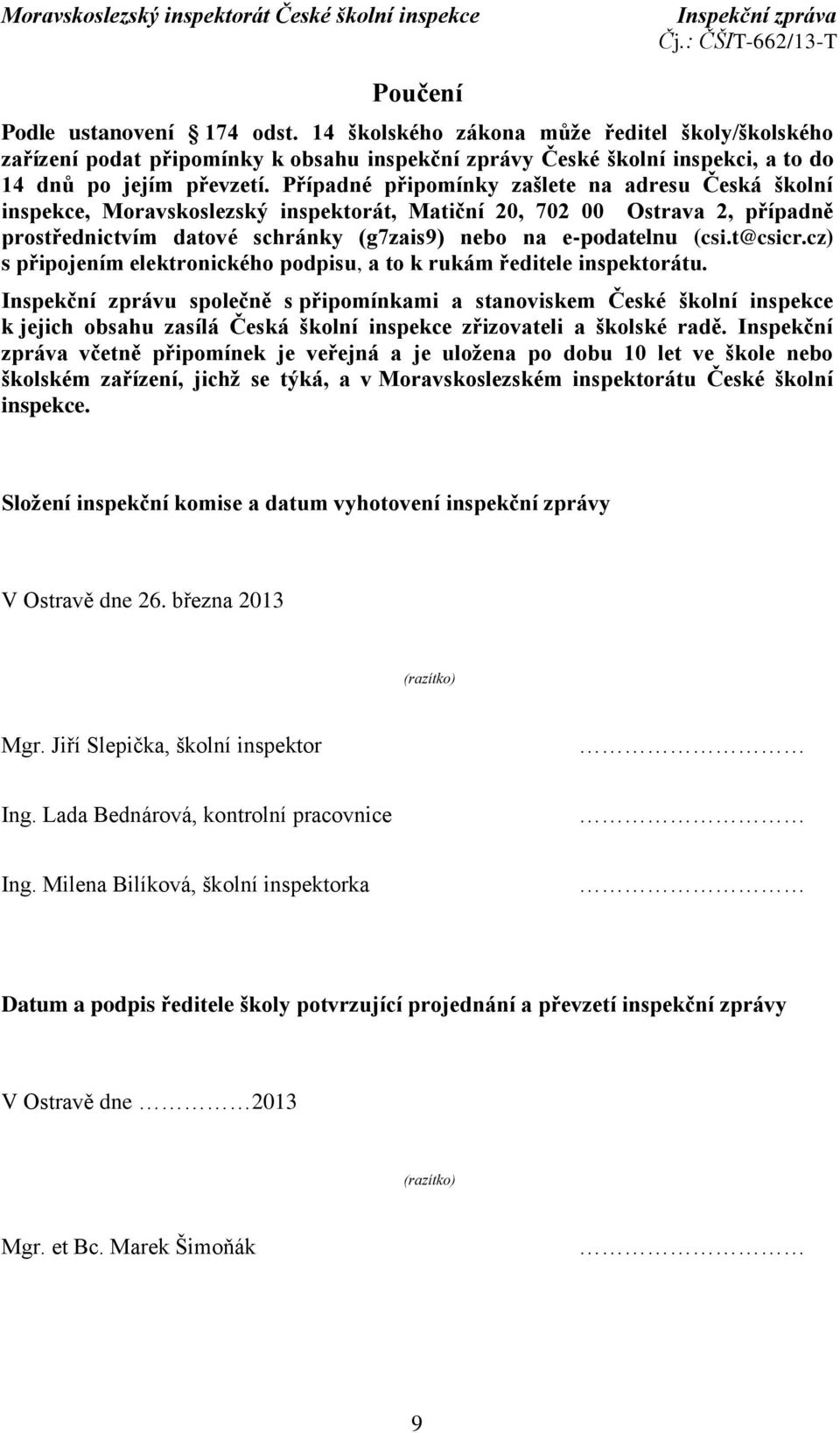 t@csicr.cz) s připojením elektronického podpisu, a to k rukám ředitele inspektorátu.