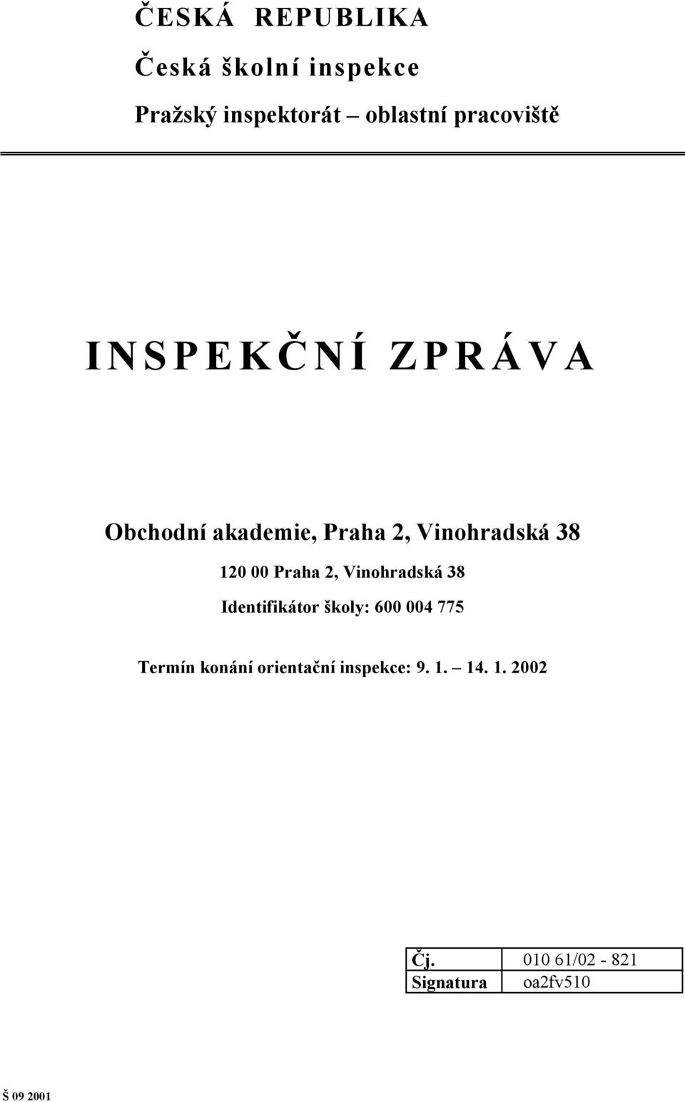 00 Praha 2, Vinohradská 38 Identifikátor školy: 600 004 775 Termín konání