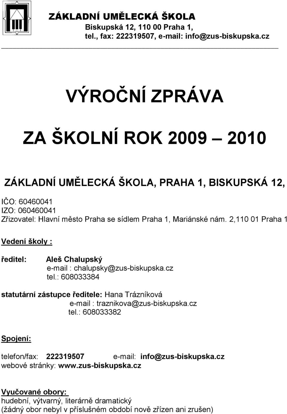 nám. 2,0 0 Praha Vedení školy : ředitel: Aleš Chalupský e-mail : chalupsky@zus-biskupska.cz tel.