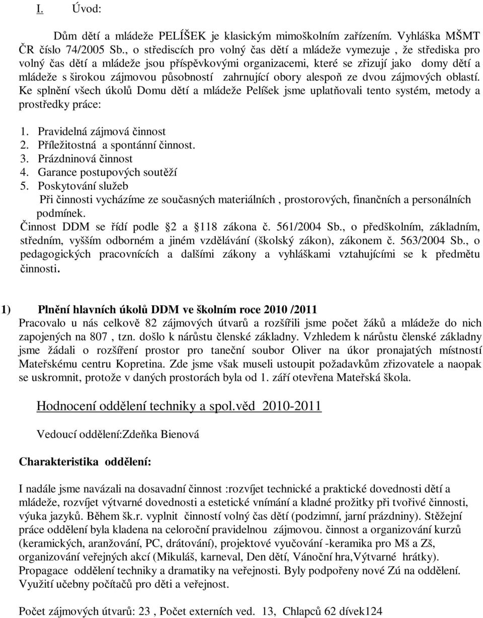 působností zahrnující obory alespoň ze dvou zájmových oblastí. Ke splnění všech úkolů Domu dětí a mládeže Pelíšek jsme uplatňovali tento systém, metody a prostředky práce: 1.