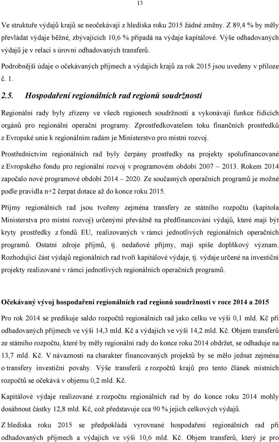 jsou uvedeny v příloze č. 1. 2.5.