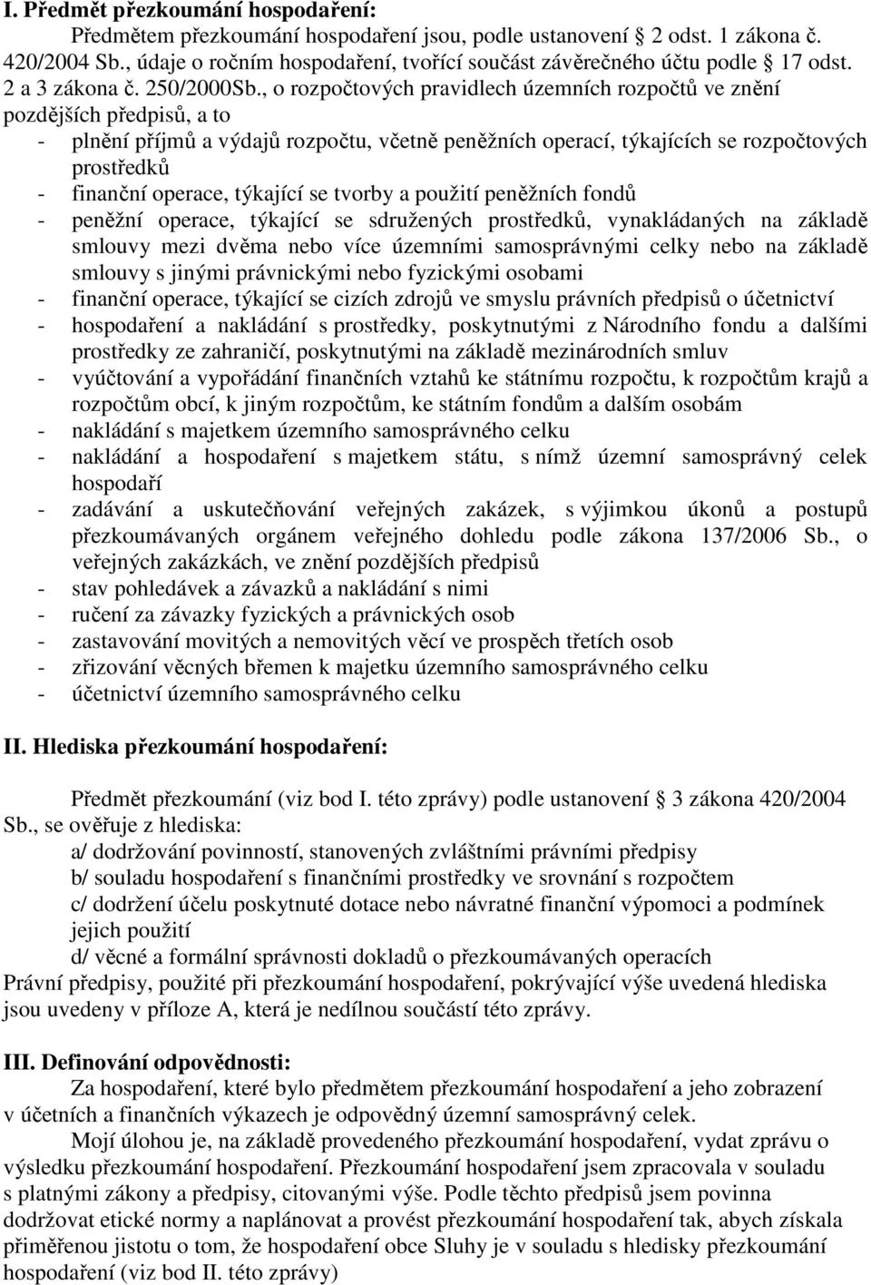 , o rozpočtových pravidlech územních rozpočtů ve znění pozdějších předpisů, a to - plnění příjmů a výdajů rozpočtu, včetně peněžních operací, týkajících se rozpočtových prostředků - finanční operace,