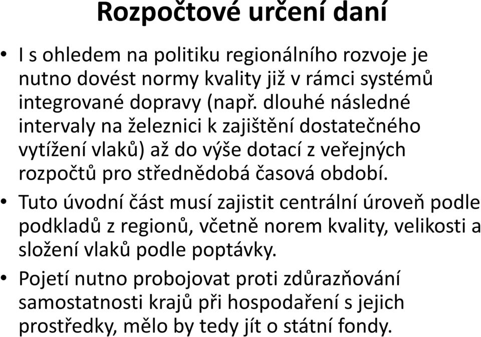 dlouhé následné intervaly na železnici k zajištění dostatečného vytížení vlaků) až do výše dotací z veřejných rozpočtů pro střednědobá časová