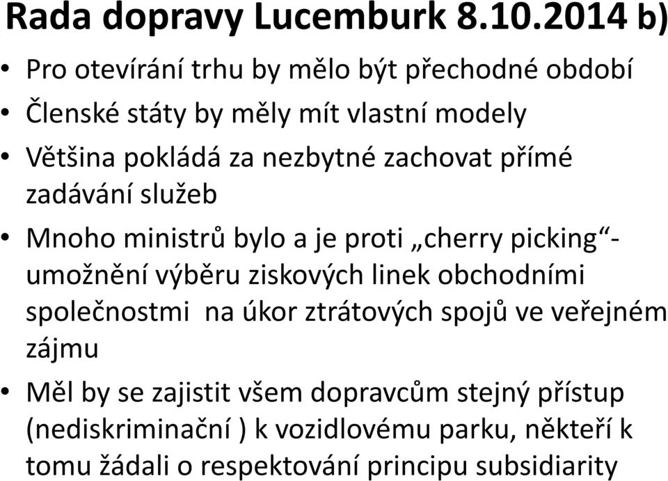 nezbytné zachovat přímé zadávání služeb Mnoho ministrů bylo a je proti cherry picking - umožnění výběru ziskových linek