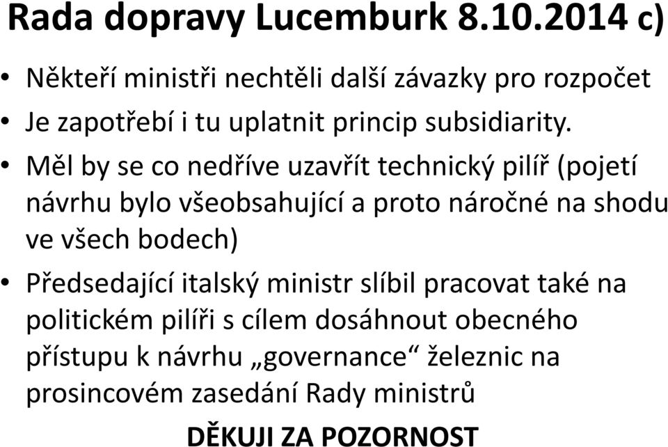 Měl by se co nedříve uzavřít technický pilíř (pojetí návrhu bylo všeobsahující a proto náročné na shodu ve všech