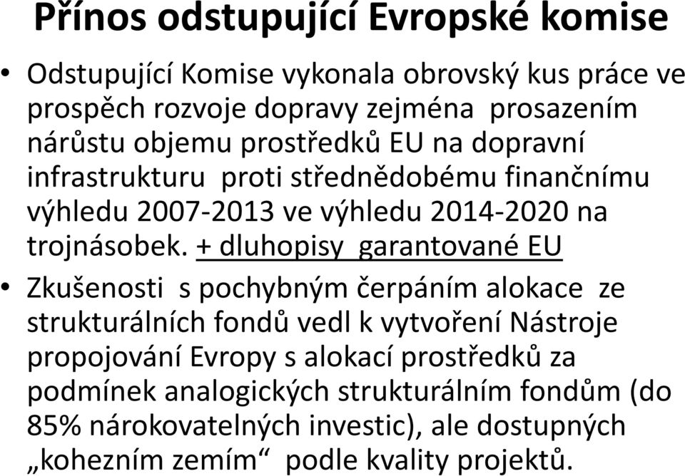 + dluhopisy garantované EU Zkušenosti s pochybným čerpáním alokace ze strukturálních fondů vedl k vytvoření Nástroje propojování Evropy s