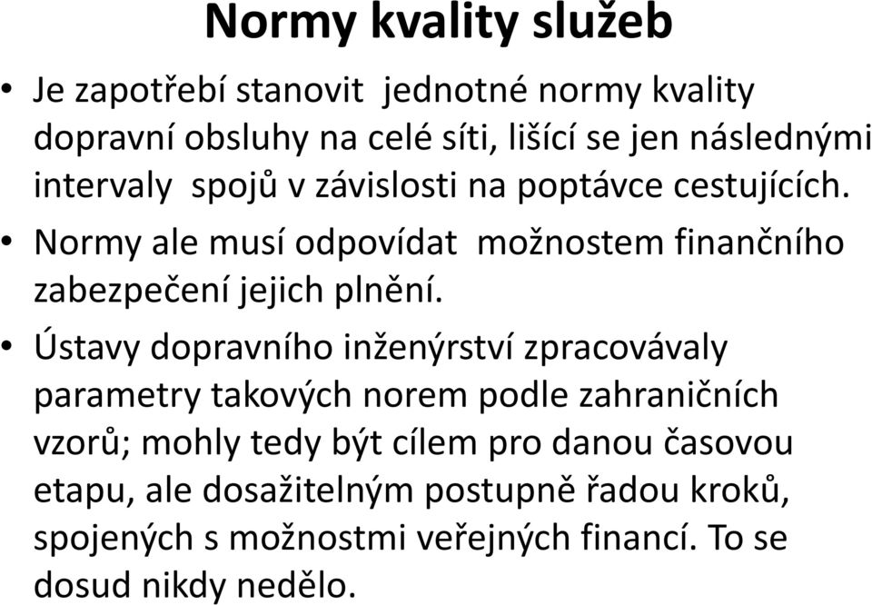 Normy ale musí odpovídat možnostem finančního zabezpečení jejich plnění.