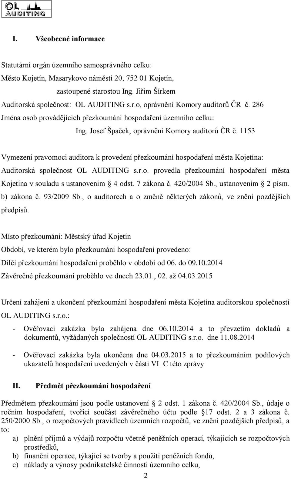 1153 Vymezení pravomoci auditora k provedení přezkoumání hospodaření města Kojetína: Auditorská společnost OL AUDITING s.r.o. provedla přezkoumání hospodaření města Kojetína v souladu s ustanovením 4 odst.