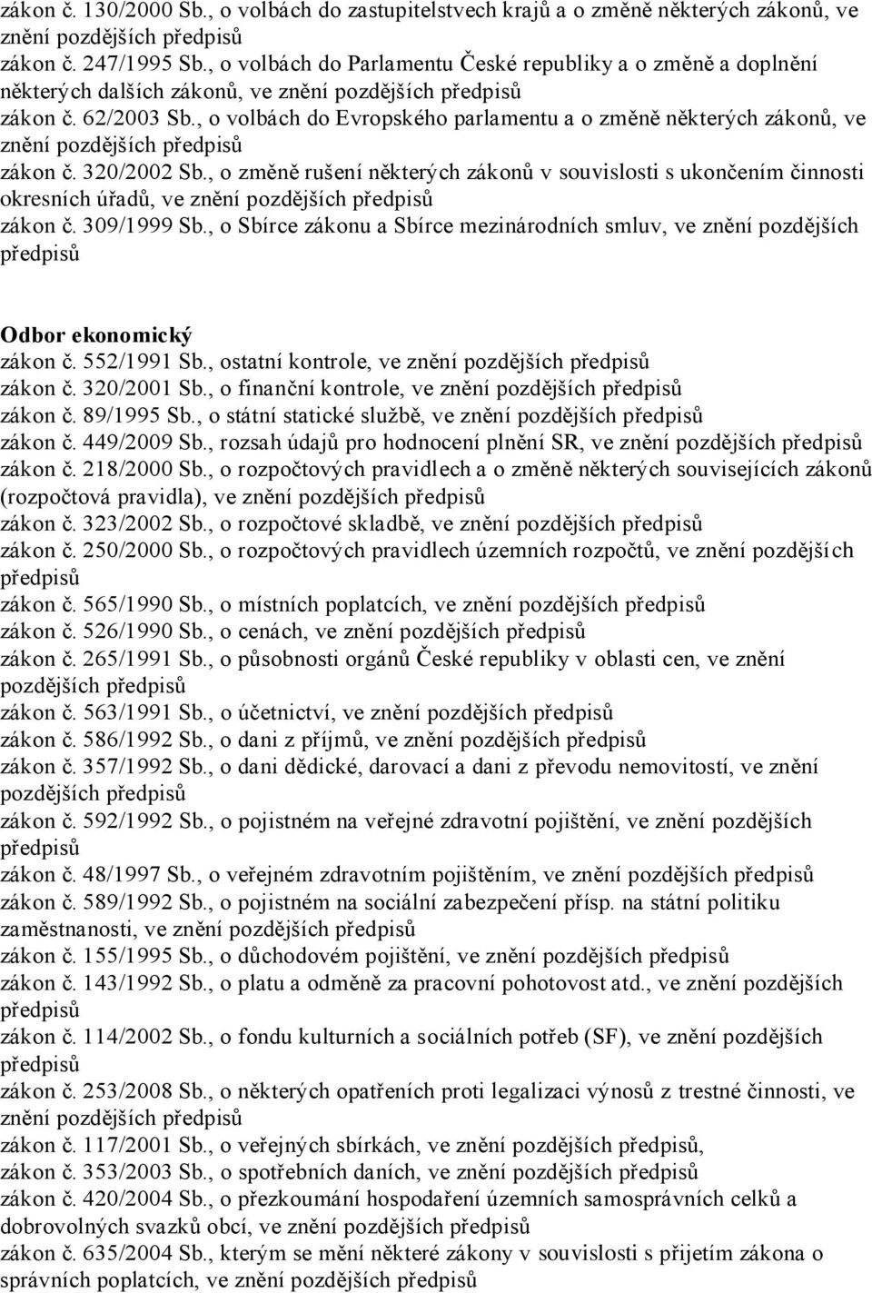 320/2002 Sb., o změně rušení některých zákonů v souvislosti s ukončením činnosti okresních úřadů, ve znění zákon č. 309/1999 Sb.