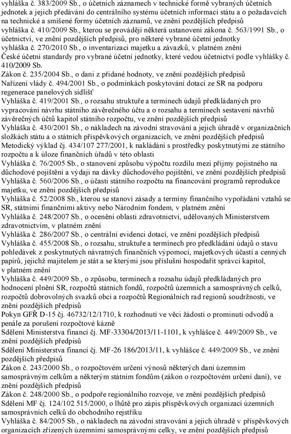 ve znění vyhláška č. 410/2009 Sb., kterou se provádějí některá ustanovení zákona č. 563/1991 Sb., o účetnictví, ve znění, pro některé vybrané účetní jednotky vyhláška č. 270/2010 Sb.