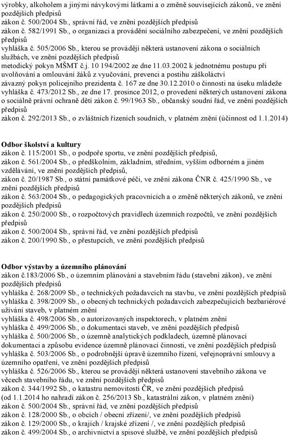 03.2002 k jednotnému postupu při uvolňování a omlouvání žáků z vyučování, prevenci a postihu záškoláctví závazný pokyn policejního prezidenta č. 167 ze dne 30.12.