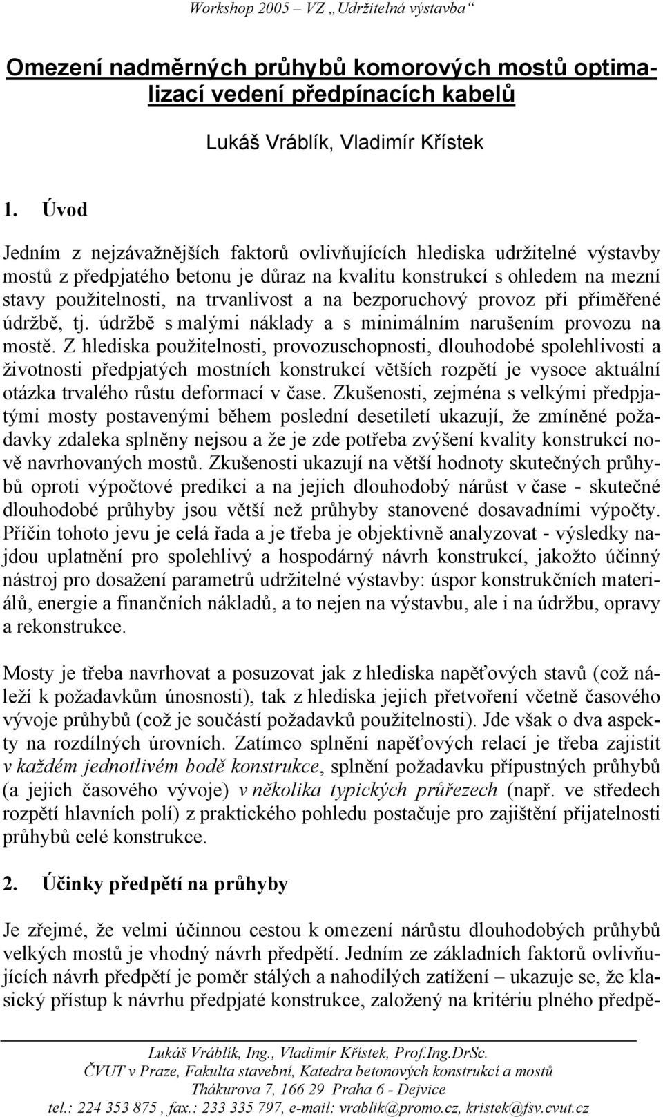 bezporuchový provoz při přiměřené údržbě, tj. údržbě s malými náklady a s minimálním narušením provozu na mostě.