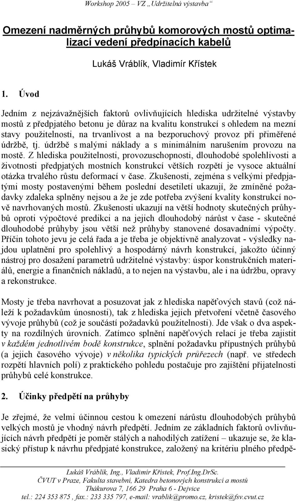 bezporuchový provoz při přiměřené údržbě, tj. údržbě s malými náklady a s minimálním narušením provozu na mostě.