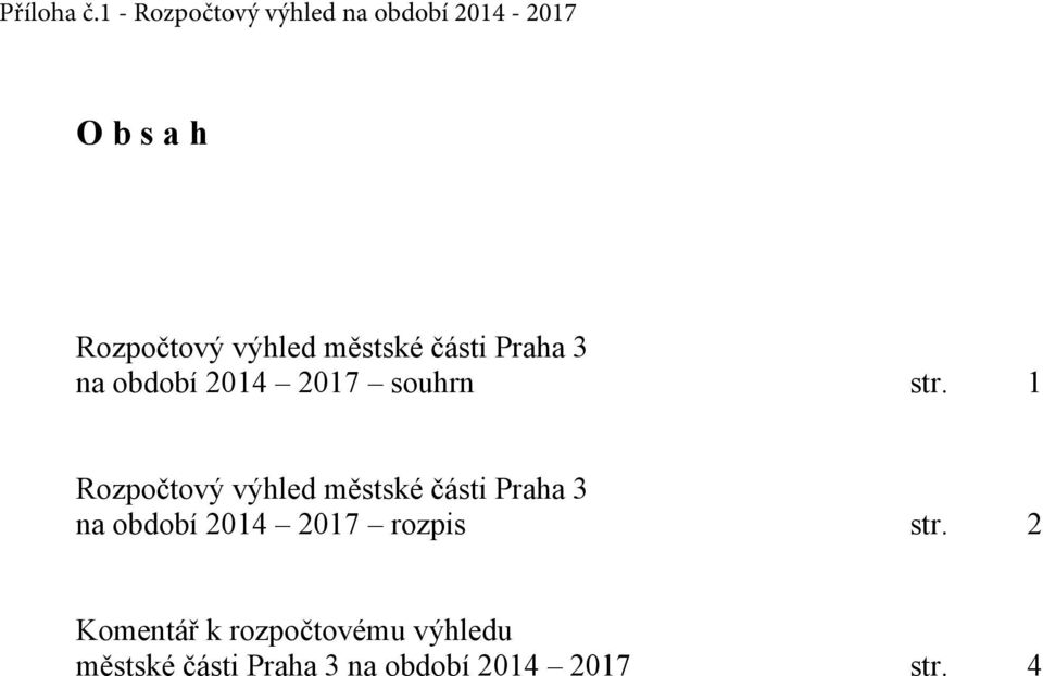 1 Rozpočtový výhled městské části Praha 3 na období 2014