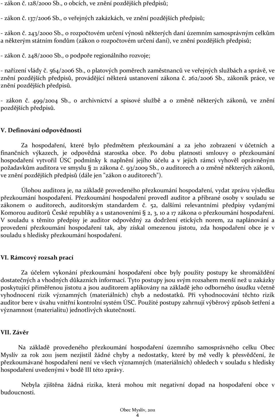 , o podpoře regionálního rozvoje; - nařízení vlády č. 564/2006 Sb.