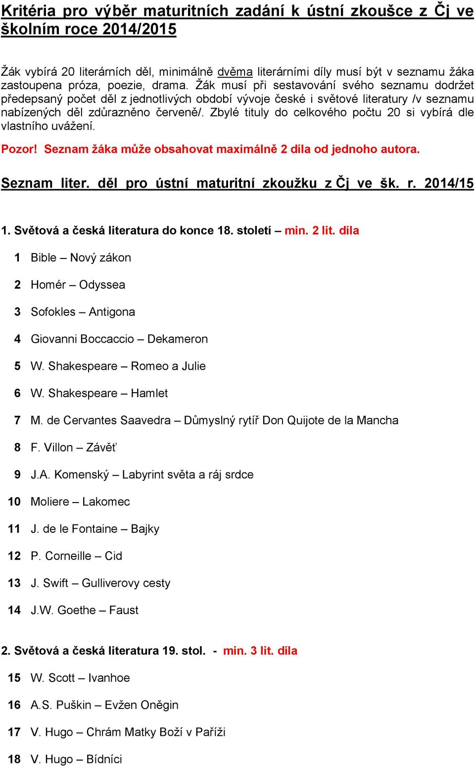 Zbylé tituly do celkového počtu 20 si vybírá dle vlastního uvážení. Pozor! Seznam žáka může obsahovat maximálně 2 díla od jednoho autora. Seznam liter. děl pro ústní maturitní zkoužku z Čj ve šk. r.