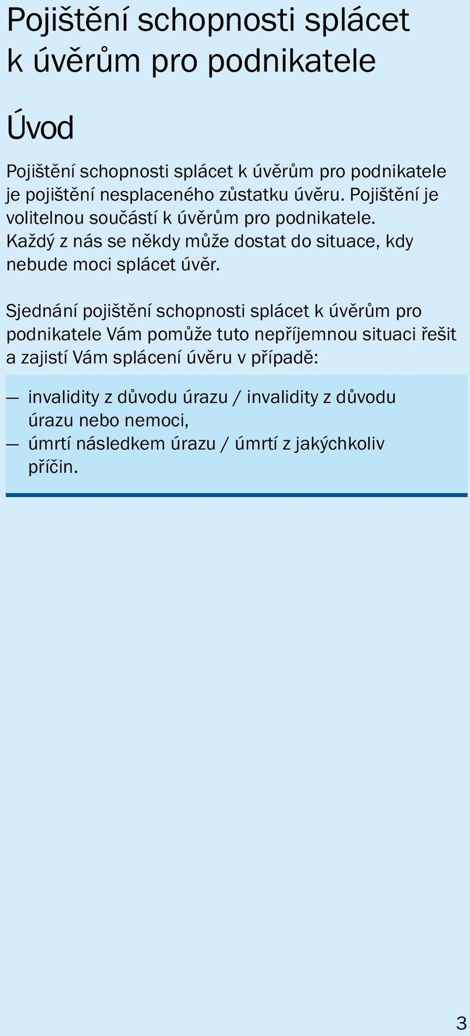 Každý z nás se někdy může dostat do situace, kdy nebude moci splácet úvěr.