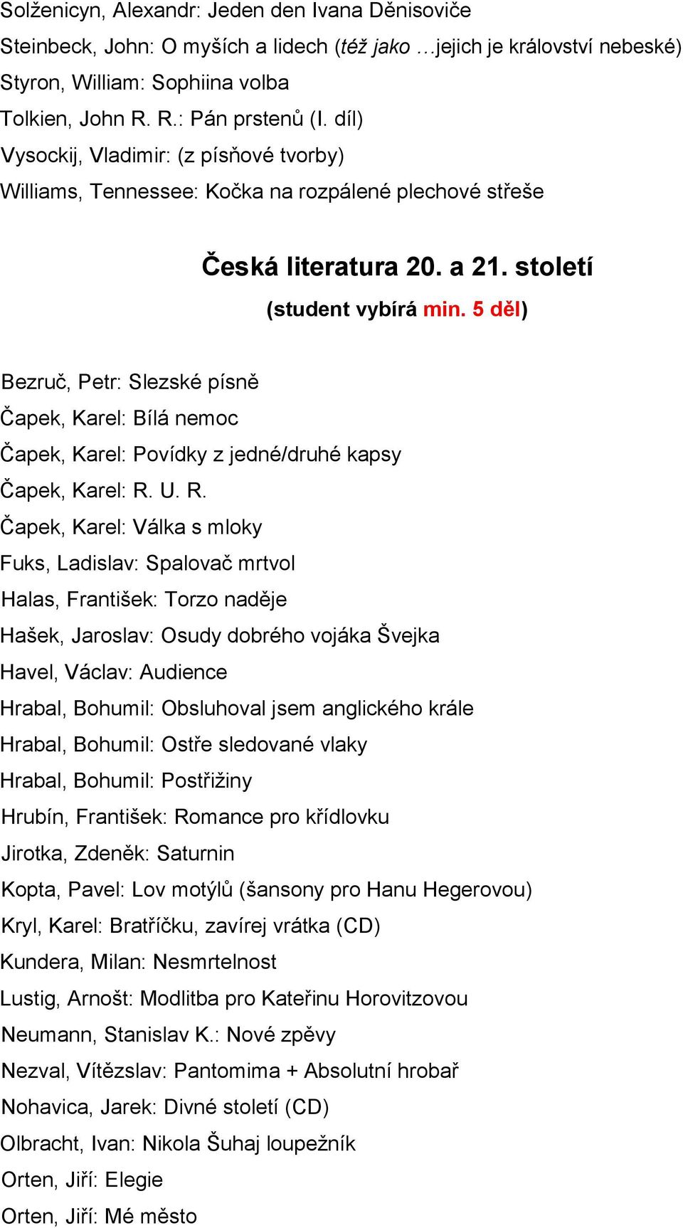 5 děl) Bezruč, Petr: Slezské písně Čapek, Karel: Bílá nemoc Čapek, Karel: Povídky z jedné/druhé kapsy Čapek, Karel: R.