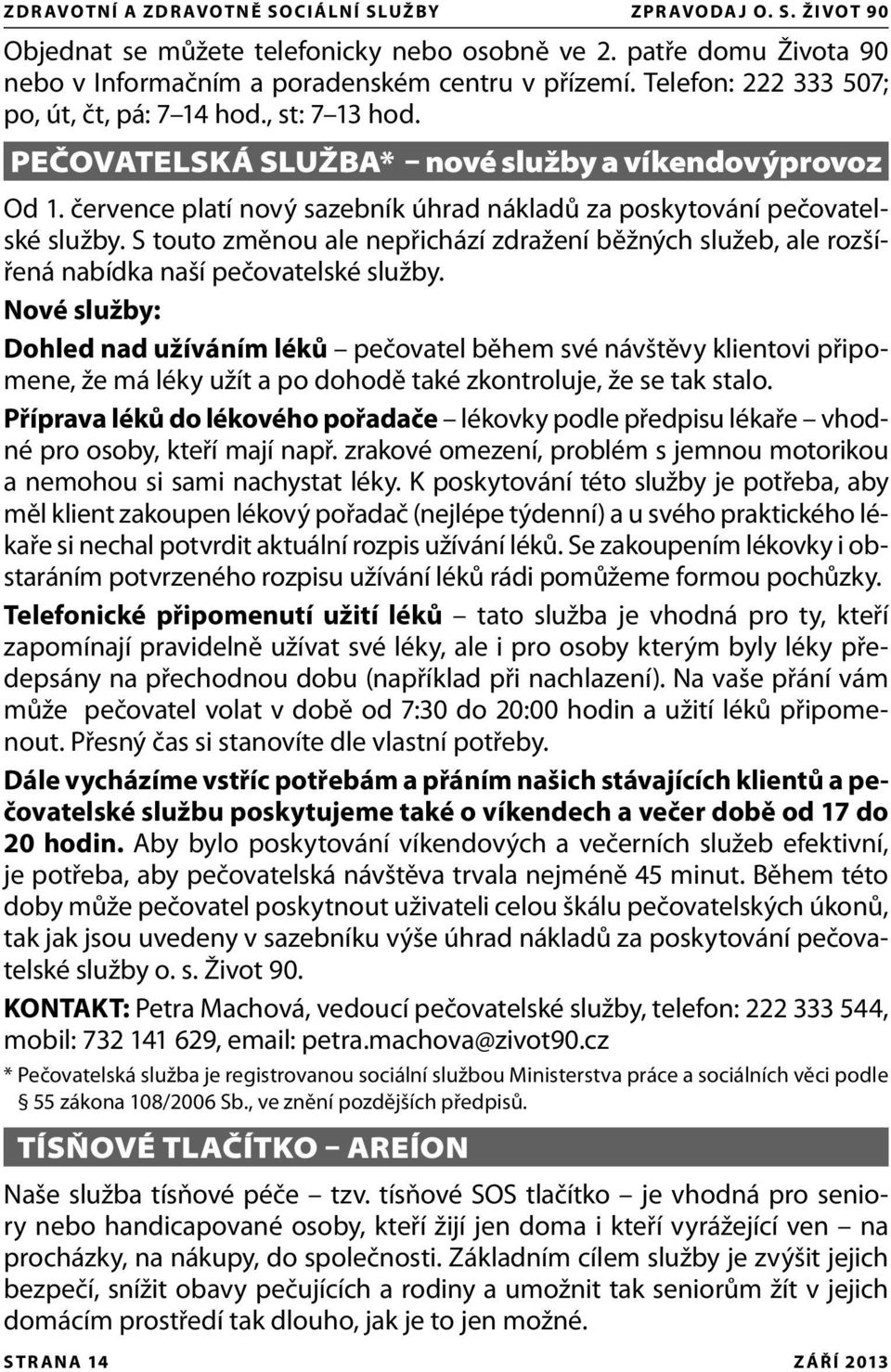 S touto změnou ale nepřichází zdražení běžných služeb, ale rozšířená nabídka naší pečovatelské služby.