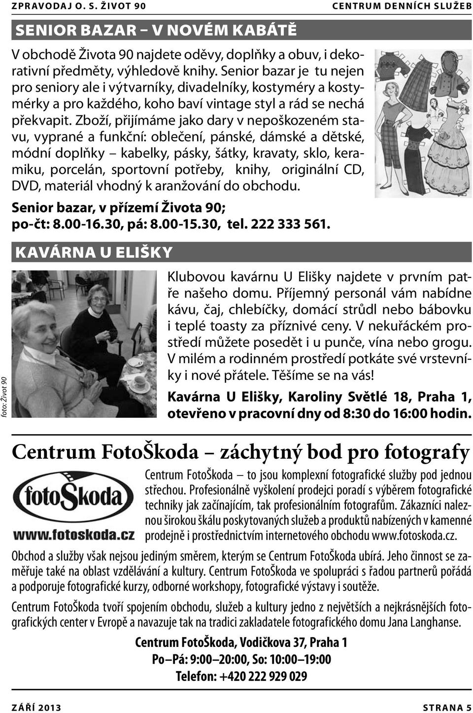 Zboží, přijímáme jako dary v nepoškozeném stavu, vyprané a funkční: oblečení, pánské, dámské a dětské, módní doplňky kabelky, pásky, šátky, kravaty, sklo, keramiku, porcelán, sportovní potřeby,
