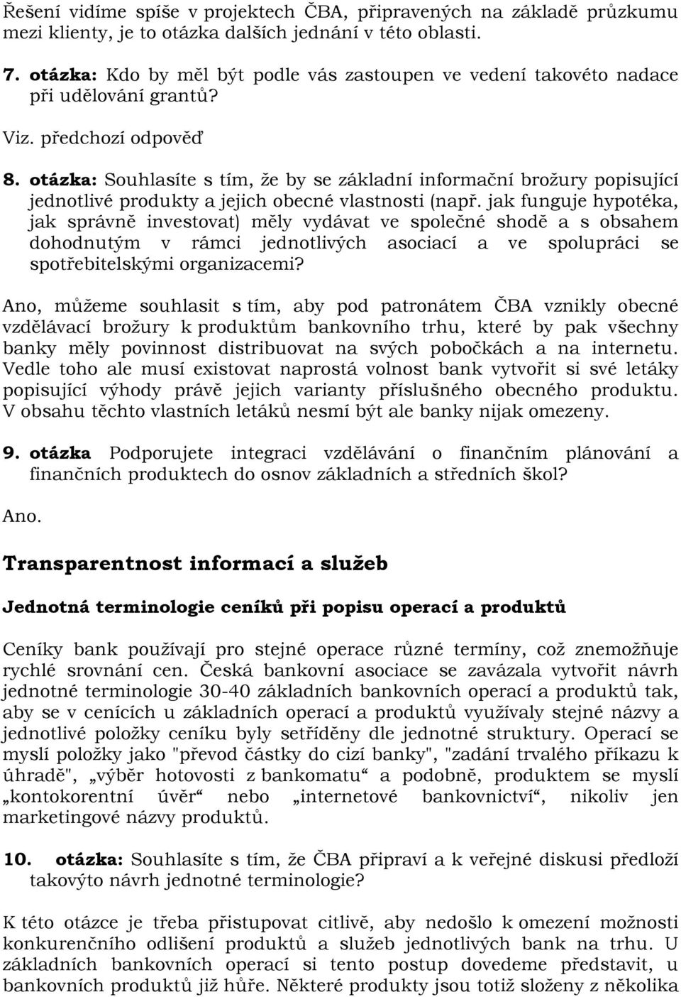 otázka: Souhlasíte s tím, že by se základní informační brožury popisující jednotlivé produkty a jejich obecné vlastnosti (např.