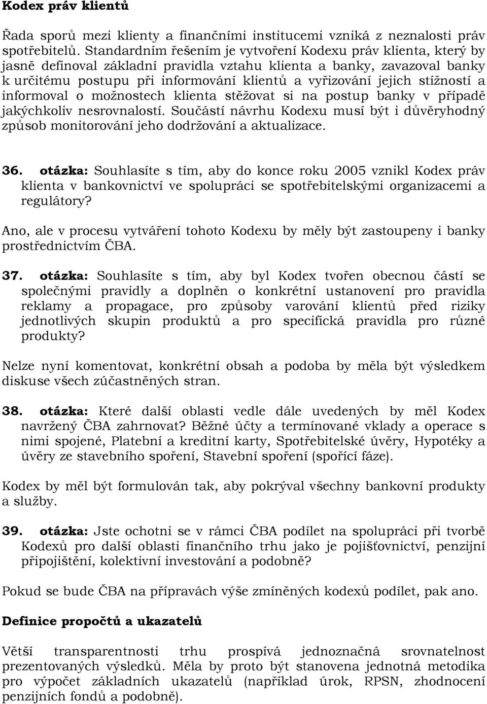 stížností a informoval o možnostech klienta stěžovat si na postup banky v případě jakýchkoliv nesrovnalostí.