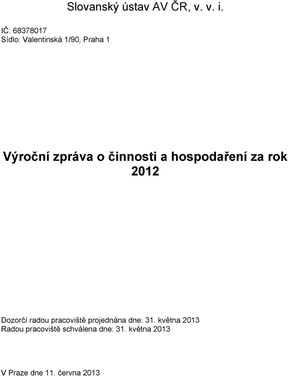 činnosti a hospodaření za rok 2012 Dozorčí radou pracoviště