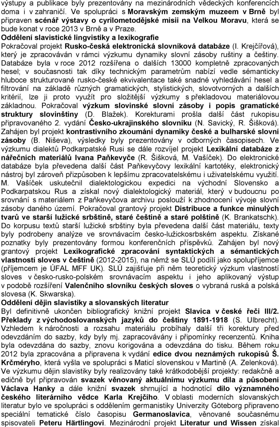 Oddělení slavistické lingvistiky a lexikografie Pokračoval projekt Rusko-česká elektronická slovníková databáze (I.