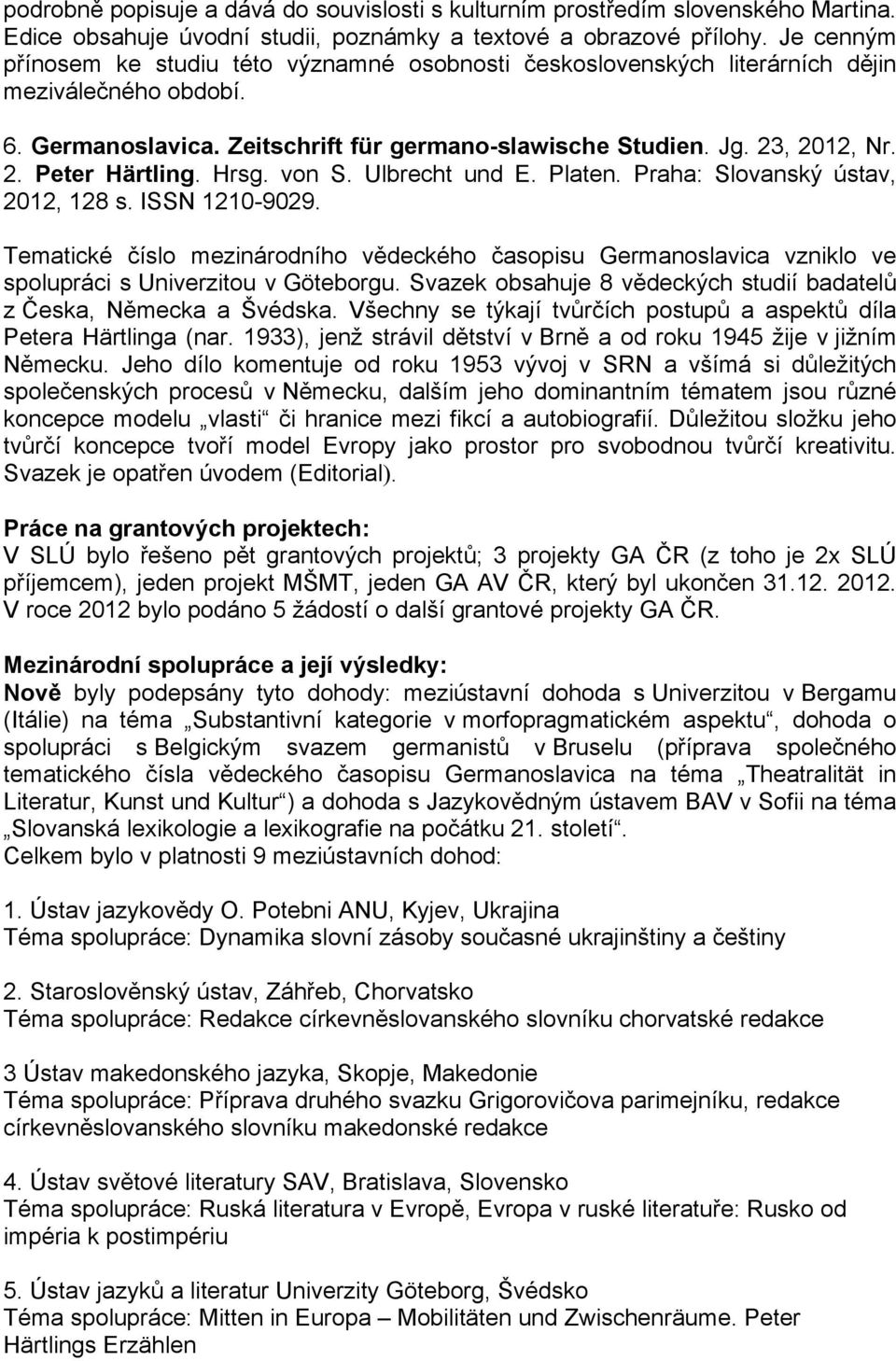 Hrsg. von S. Ulbrecht und E. Platen. Praha: Slovanský ústav, 2012, 128 s. ISSN 1210-9029.