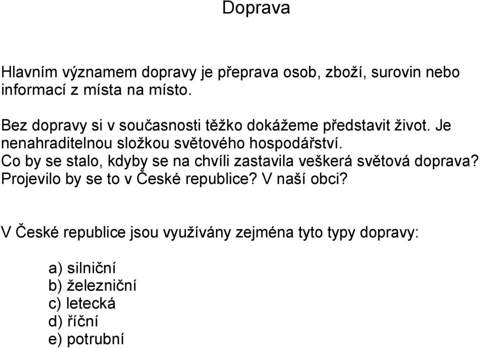 Co by se stalo, kdyby se na chvíli zastavila veškerá světová doprava? Projevilo by se to v České republice?