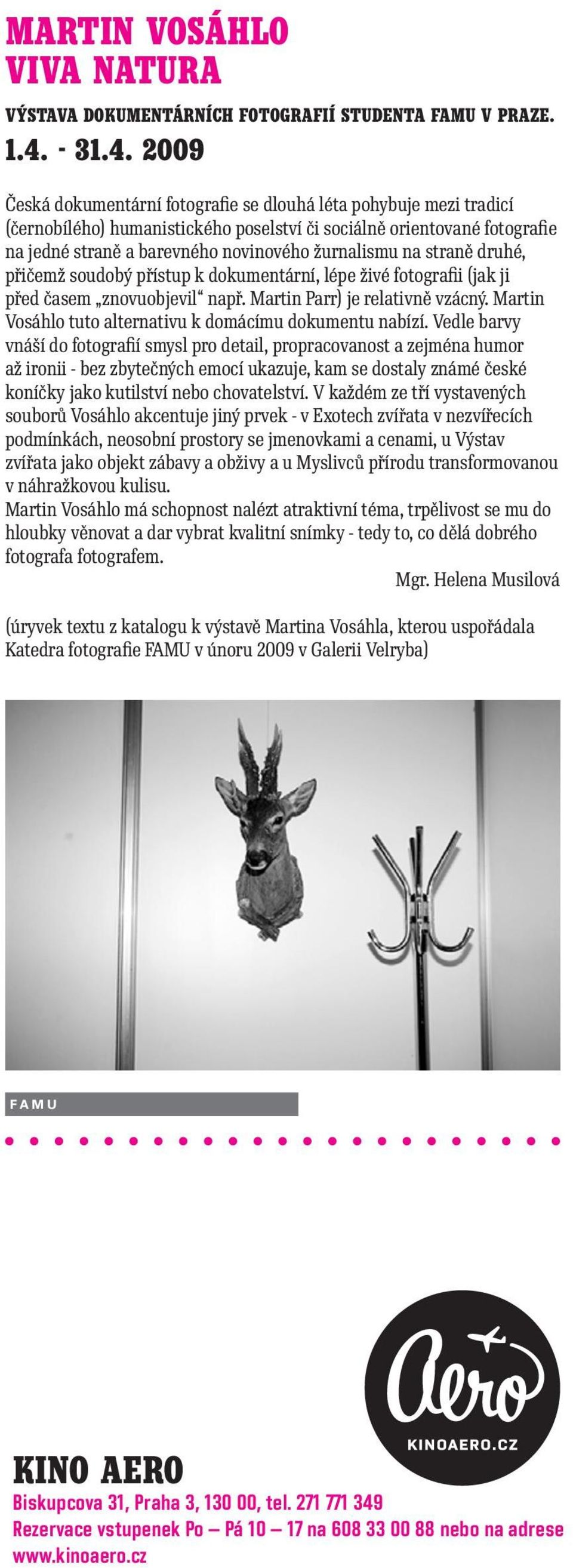 2009 Česká dokumentární fotografie se dlouhá léta pohybuje mezi tradicí (černobílého) humanistického poselství či sociálně orientované fotografie na jedné straně a barevného novinového žurnalismu na