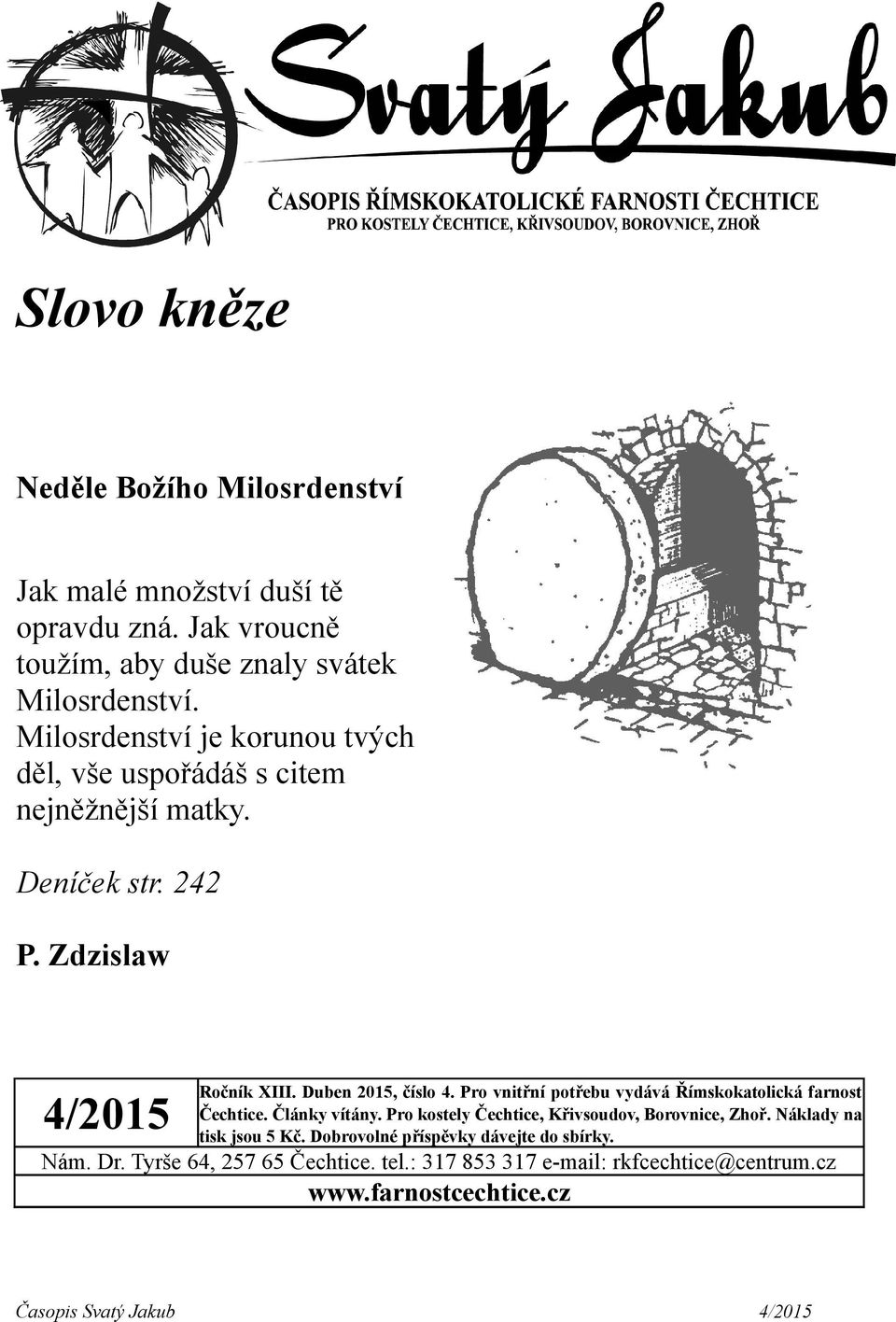 Pro vnitřní potřebu vydává Římskokatolická farnost Čechtice. Články vítány. Pro kostely Čechtice, Křivsoudov, Borovnice, Zhoř.