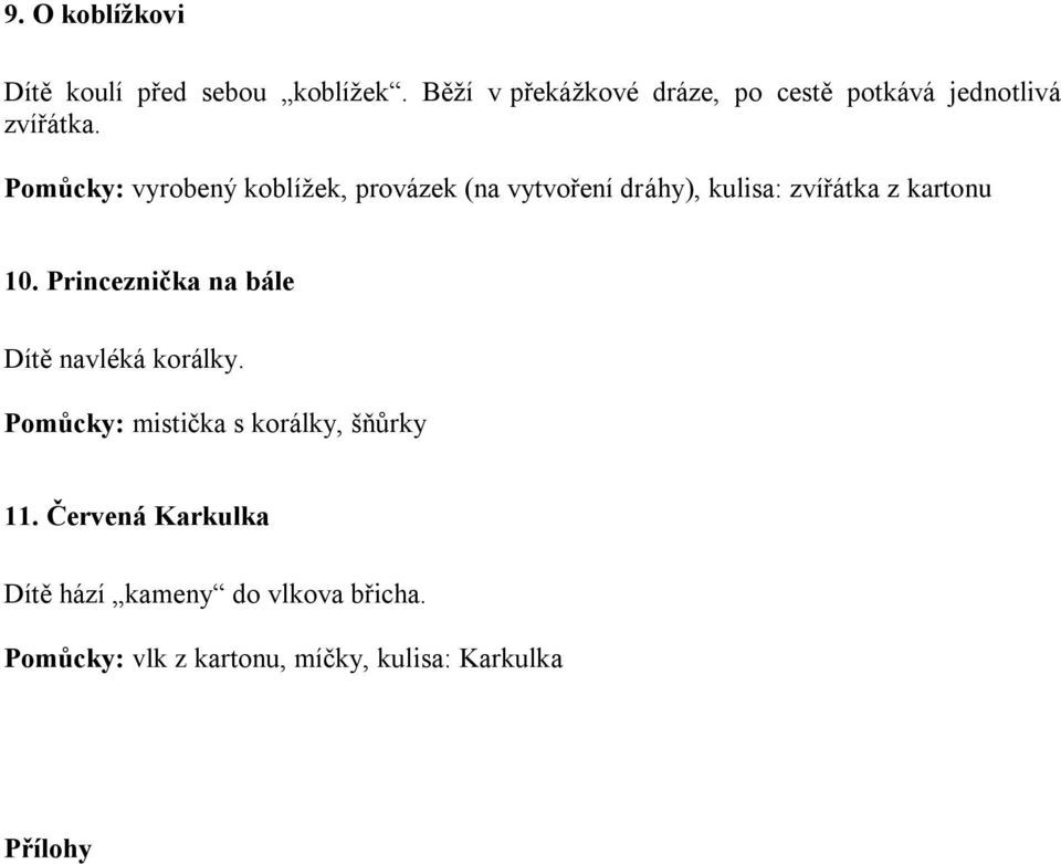 Pomůcky: vyrobený koblížek, provázek (na vytvoření dráhy), kulisa: zvířátka z kartonu 10.